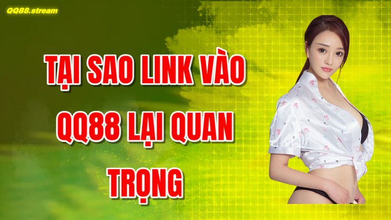 Tại sao link vào QQ88 lại quan trọng